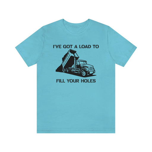 Stencil Plus T-Shirt Turquoise / S "I've Got a Load" - Unisex Jersey Short Sleeve Tee